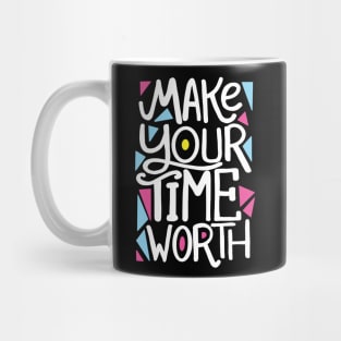 MAKE your time worth Mug